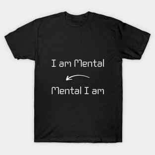 I am Mental T-Shirt